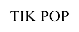 TIK POP