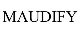 MAUDIFY