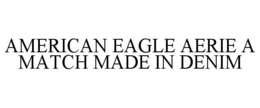 AMERICAN EAGLE AERIE A MATCH MADE IN DENIM