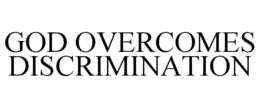 GOD OVERCOMES DISCRIMINATION