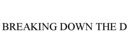 BREAKING DOWN THE D