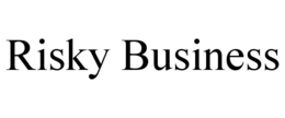 RISKY BUSINESS
