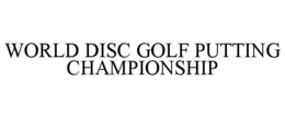 WORLD DISC GOLF PUTTING CHAMPIONSHIP