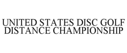 UNITED STATES DISC GOLF DISTANCE CHAMPIONSHIP