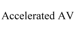ACCELERATED AV