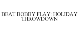 BEAT BOBBY FLAY: HOLIDAY THROWDOWN