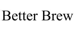 BETTER BREW