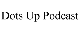 DOTS UP PODCAST
