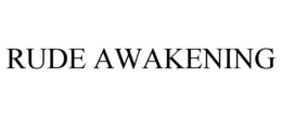 RUDE AWAKENING
