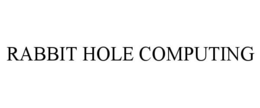RABBIT HOLE COMPUTING