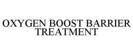 OXYGEN BOOST BARRIER TREATMENT
