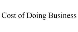 COST OF DOING BUSINESS