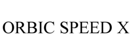 ORBIC SPEED X
