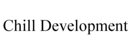 CHILL DEVELOPMENT