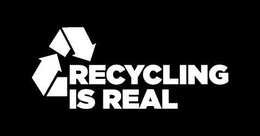 RECYCLING IS REAL