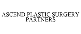 ASCEND PLASTIC SURGERY PARTNERS