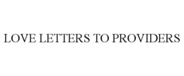 LOVE LETTERS TO PROVIDERS