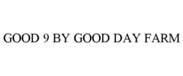 GOOD 9 BY GOOD DAY FARM
