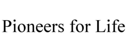 PIONEERS FOR LIFE
