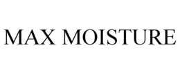 MAX MOISTURE