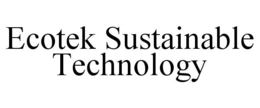 ECOTEK SUSTAINABLE TECHNOLOGY