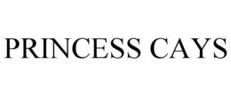 PRINCESS CAYS