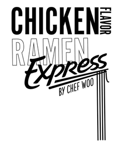 CHICKEN FLAVOR RAMEN EXPRESS BY CHEF WOO