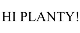 HI PLANTY!