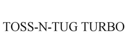 TOSS-N-TUG TURBO