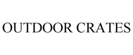 OUTDOOR CRATES