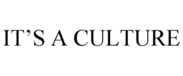 IT'S A CULTURE