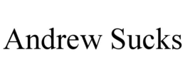 ANDREW SUCKS