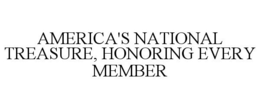 AMERICA'S NATIONAL TREASURE, HONORING EVERY MEMBER