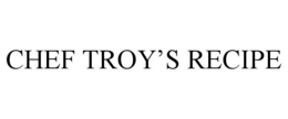 CHEF TROY'S RECIPE