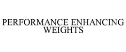 PERFORMANCE ENHANCING WEIGHTS