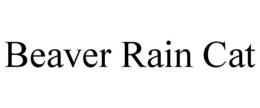 BEAVER RAIN CAT