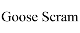GOOSE SCRAM
