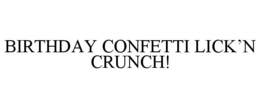 BIRTHDAY CONFETTI LICK'N CRUNCH!