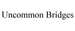UNCOMMON BRIDGES