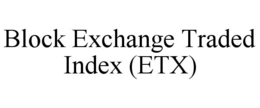 BLOCK EXCHANGE TRADED INDEX (ETX)