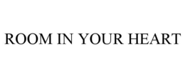 ROOM IN YOUR HEART