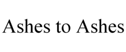 ASHES TO ASHES