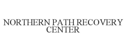 NORTHERN PATH RECOVERY CENTER