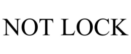 NOT LOCK