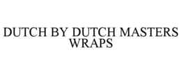 DUTCH BY DUTCH MASTERS WRAPS
