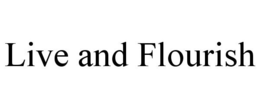 LIVE AND FLOURISH