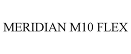 MERIDIAN M10 FLEX