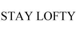 STAY LOFTY
