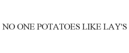 NO ONE POTATOES LIKE LAY'S