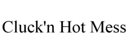 CLUCK'N HOT MESS